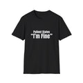 Patient States I'm Fine EMT Shirt