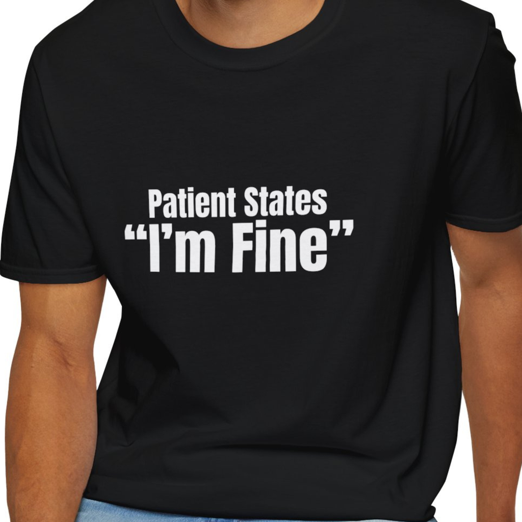 Patient States I'm Fine EMT Shirt